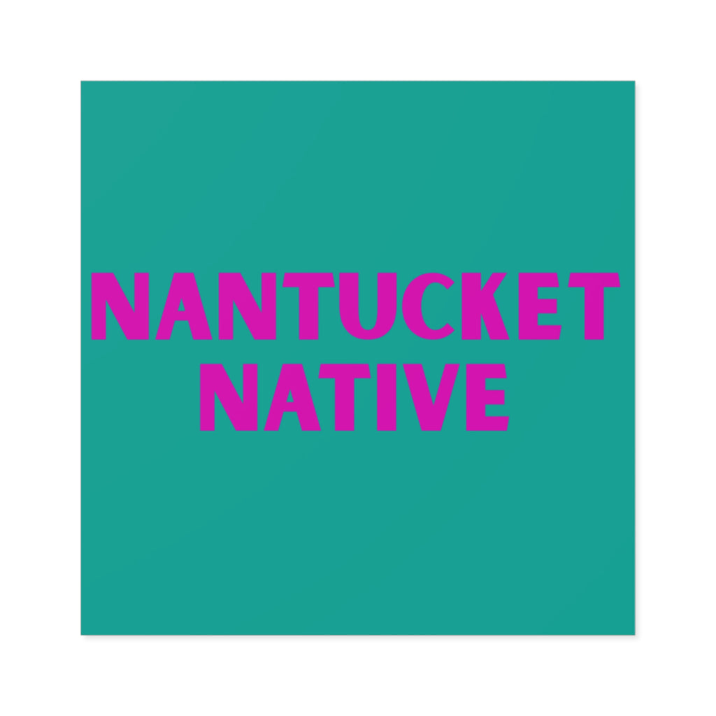 Nantucket Native Square Sticker — Teal Background with Pink Text (Indoor/Outdoor)
