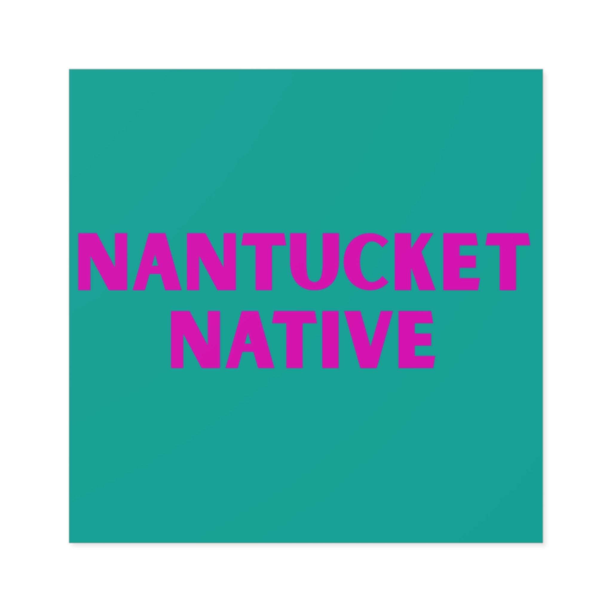 Nantucket Native Square Sticker — Teal Background with Pink Text (Indoor/Outdoor)